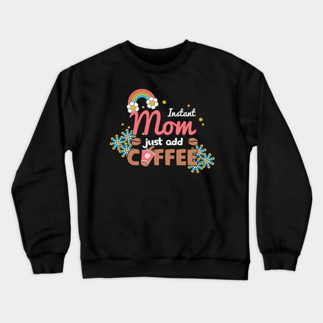 Instant Mom Just Add Coffee Retro Crewneck Sweatshirt by Crafty Pirate 